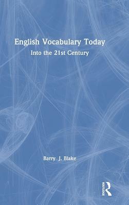 English Vocabulary Today: Into the 21st Century by Barry J. Blake