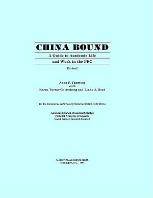 China Bound, Revised: A Guide to Academic Life and Work in the PRC by Social Science Research Council, National Academy of Sciences, Anne F. Thurston, American Council of Learned Societies