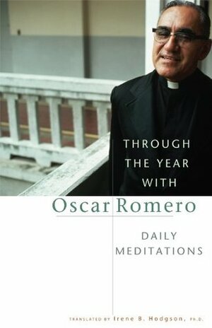 Through The Year With Oscar Romero: Daily Meditations by Oscar A. Romero