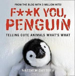 F**k You, Penguin by Matthew Gasteier, Matthew Gasteier