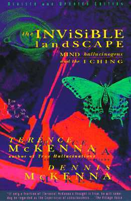The Invisible Landscape: Mind, Hallucinogens, and the I Ching by Terence McKenna