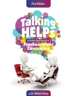 Talking Helps: An Evidence-Based Approach to Psychoanalytic Counseling by William Sharp