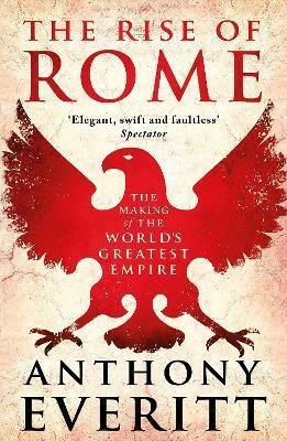 The Rise of Rome by Anthony Everitt