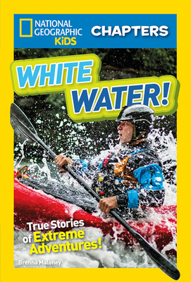 White Water!: True Stories of Extreme Adventures by Brenna Maloney