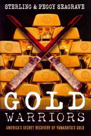 Gold Warriors: America's Secret Recovery of Yamashita's Gold by Peggy Seagrave, Sterling Seagrave