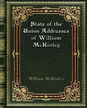 State of the Union Addresses of William McKinley by William McKinley