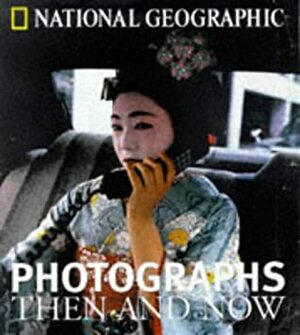 National Geographic Photographs Then and Now by Leah Bendavid-Val, National Geographic