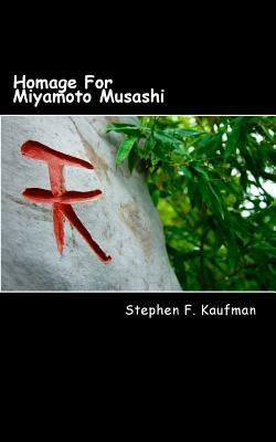 Homage For Miyamoto Musashi: One Hundred Twenty-Two Haiku by Stephen F. Kaufman