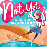 Not Yet: The Story of an Unstoppable Skater  by Hadley Davis, Lari Zahra