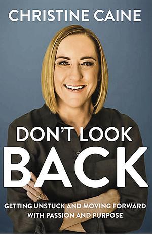Don't Look Back: Moving Forward in Faith When Your World Is Not the Same by Christine Caine