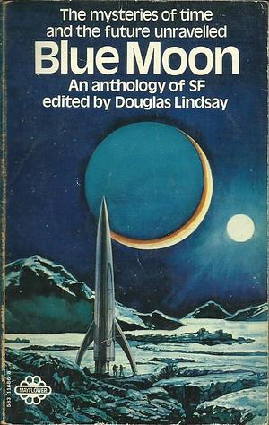 Blue Moon: An Anthology of Science Fiction Stories by Douglas Lindsay