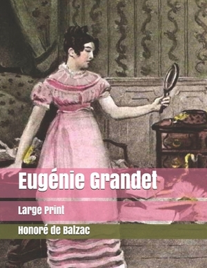 Eugénie Grandet: Large Print by Honoré de Balzac