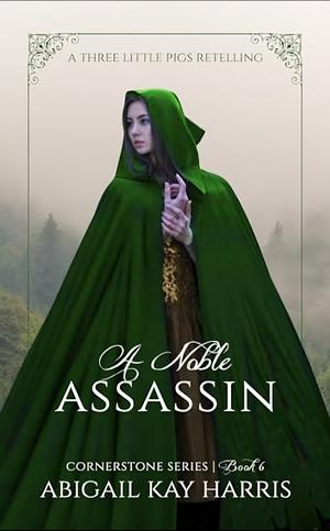 A Noble Assassin by Abigail Kay Harris, Abigail Kay Harris, Abigail Kay Harris