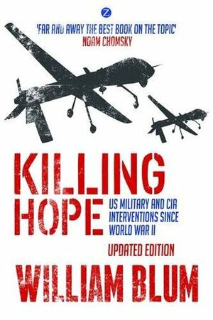 Killing Hope: US Military and CIA Interventions Since World War II - Updated Edition by William Blum