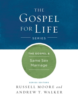 The Gospel & Same-Sex Marriage by Russell D. Moore, Andrew T. Walker
