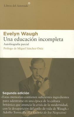 Una educación incompleta: Autobiografia parcial by Evelyn Waugh