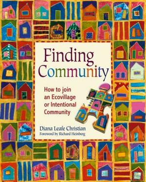 Finding Community: How to Join an Ecovillage or Intentional Community by Diana Leafe Christian