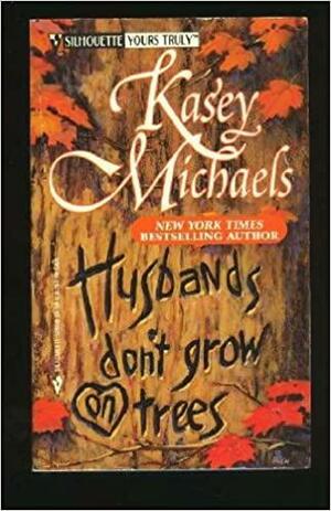 Husbands Don't Grow On Trees by Kasey Michaels