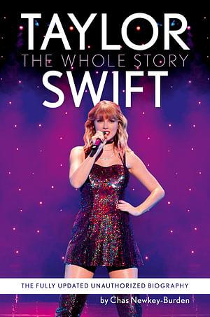 Taylor Swift: the Whole Story by Chas Newkey-Burden