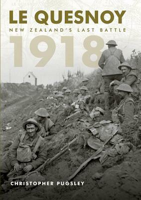Le Quesnoy 1918: New Zealand's last battle by Christopher Pugsley