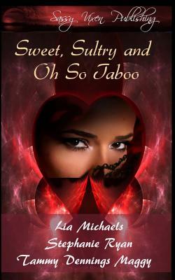 Sweet, Sultry, and Oh So Taboo by Lia Michaels, Stephanie Ryan