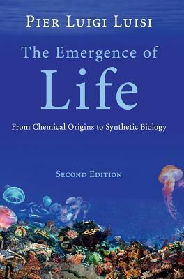 The Emergence of Life: From Chemical Origins to Synthetic Biology by Pier Luigi Luisi