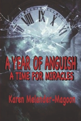 A Year of Anguish: A Time For Miracles by Karen Melander-Magoon