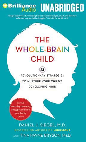 The Whole-Brain Child by Tina Payne Bryson Daniel J. Siegel, Tina Payne Bryson Daniel J. Siegel, Tina Payne Bryson