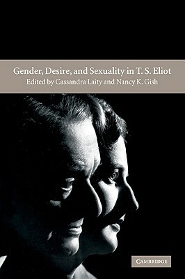 Gender, Desire, and Sexuality in T. S. Eliot by 