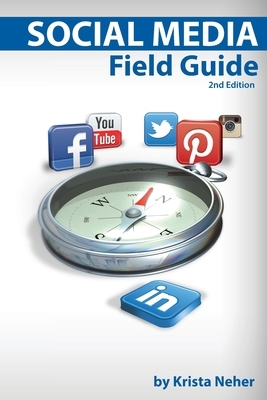 Social Media Field Guide: Discover the strategies, tactics and tools for successful social media marketing by Krista Neher