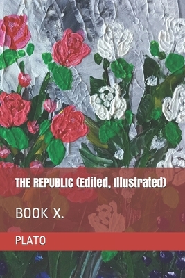 THE REPUBLIC (Edited, Illustrated): Book X. by Durollari, Plato