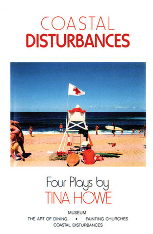Coastal Disturbances: Four Plays by Tina Howe