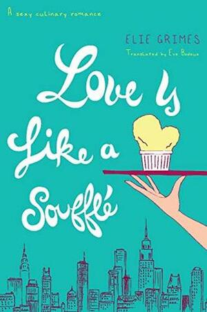 Love is Like a Soufflé by Elie Grimes, Eve Bodeux