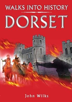 Walks Into History Dorset by John Wilks