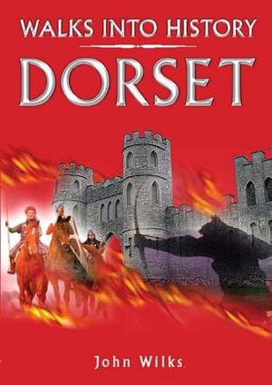 Walks Into History Dorset by John Wilks