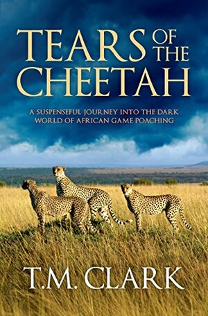 Tears Of The Cheetah by T.M. Clark