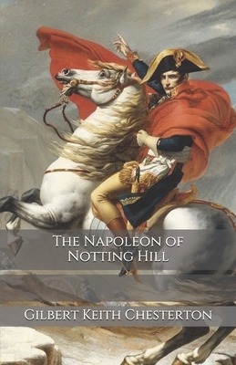 The Napoleon of Notting Hill by G.K. Chesterton