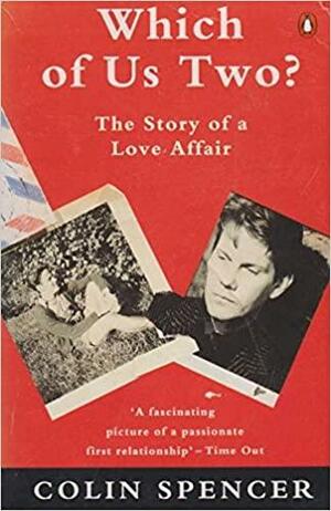 Which of Us Two? The Story of a Love Affair. by Colin Spencer