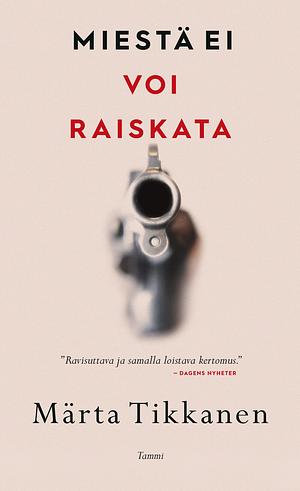 Miestä ei voi raiskata by Märta Tikkanen