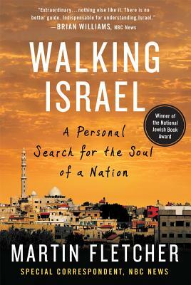 Walking Israel: A Personal Search for the Soul of a Nation by Martin Fletcher