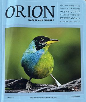 Orion Magazine: Nature and Culture -  Spring 2025, Queer Planet: A Celebration of Biodiversity by Lulu Miller