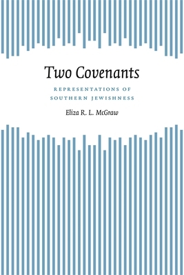 Two Covenants: Representations of Southern Jewishness by Eliza McGraw