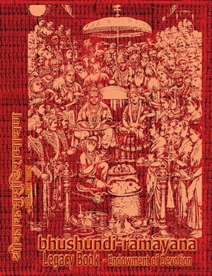 Bhushundi-Ramayana Legacy Book - Endowment of Devotion: Embellish it with your Rama Namas & present it to someone you love by 
