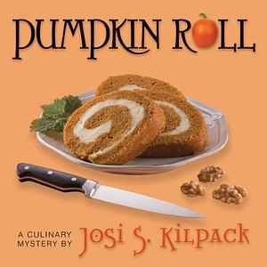 Pumpkin Roll: A Culinary Mystery by Josi S. Kilpack