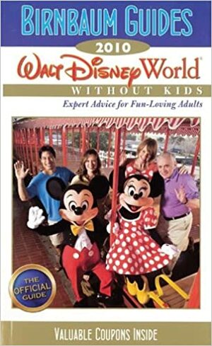 Birnbaum's Walt Disney World Without Kids 2010 by Wendy Lefkon, Birnbaum Travel Guides