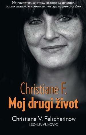 Christiane F. : moj drugi život : autobiografija by Christiane Vera Felscherinow, Christiane Vera Felscherinow, Sonja Vukovic
