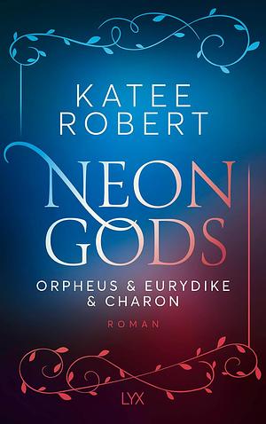 Neon Gods - Orpheus & Eurydike & Charon by Susanna Mende, Katee Robert