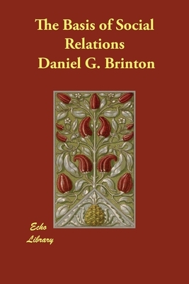 The Basis of Social Relations by Daniel G. Brinton