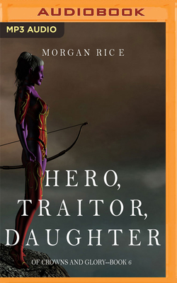 Hero, Traitor, Daughter by Morgan Rice