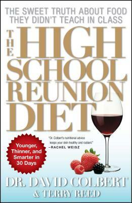 The High School Reunion Diet: Lose 20 Years in 30 Days by David A. Colbert